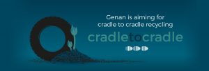 Genan is aiming for Cradle to Cradle recycling